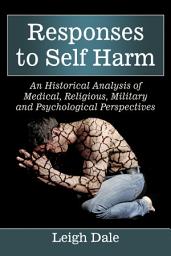 Icon image Responses to Self Harm: An Historical Analysis of Medical, Religious, Military and Psychological Perspectives