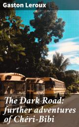 Icon image The Dark Road: further adventures of Chéri-Bibi: Journey through the Shadows: A Suspenseful Tale of 19th-Century France