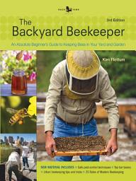 Icon image The Backyard Beekeeper - Revised and Updated, 3rd Edition: An Absolute Beginner's Guide to Keeping Bees in Your Yard and Garden