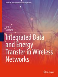 Icon image Integrated Data and Energy Transfer in Wireless Networks