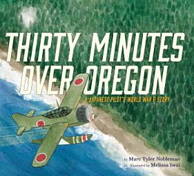 Icon image Thirty Minutes Over Oregon: A Japanese Pilot's World War II Story