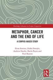 Icon image Metaphor, Cancer and the End of Life: A Corpus-Based Study