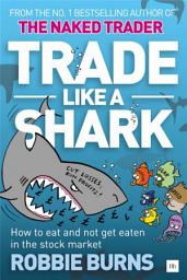Icon image Trade Like a Shark: The Naked Trader on how to eat and not get eaten in the stock market