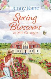 Icon image Spring Blossoms at Mill Grange: A gorgeous, uplifting and feel-good read!