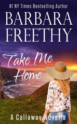 Icon image Take Me Home (A Callaway Series Novella)