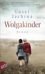 Icon image Wolgakinder: Roman, Ausgabe 2