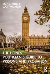 Icon image The Honest Politician’s Guide to Prisons and Probation