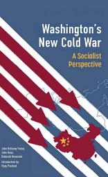 Icon image Washington's New Cold War: A Socialist Perspective