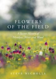 Icon image Flowers of the Field: Meadow, Moor and Woodland