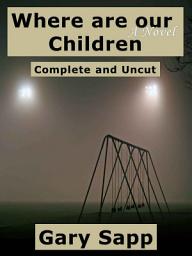 Icon image Where are our Children: A Novel: Complete and Uncut