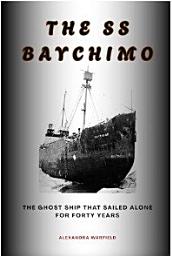 Icon image The SS Baychimo: The Ghost Ship That Sailed Alone for Forty Years