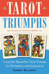 Icon image Tarot Triumphs: Using the Tarot Trumps for Divination and Inspiration