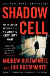 Icon image Shadow Cell: An Insider Account of America's New Spy War