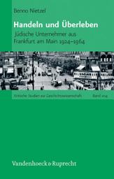 Icon image Handeln und Überleben: Jüdische Unternehmer aus Frankfurt am Main 1924–1964