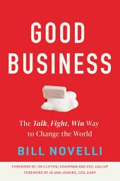 Icon image Good Business: The Talk, Fight, Win Way to Change the World