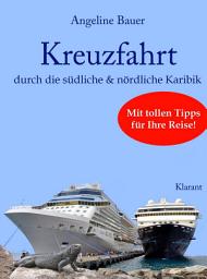 Icon image Kreuzfahrt - Reiseführer durch die südliche und nördliche Karibik. Mit tollen Tipps für Ihre Reise!: Curacao, Bonaire, St. Lucia, Martinique, Barbados, Grenada, Dominica, Guadeloupe, Antigua, St. Maarten, Tortola uvm!