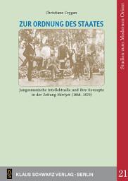 Icon image Zur Ordnung des Staates: Jungosmanische Intellektuelle und ihre Konzepte in der Zeitung 'Hürriyet' (1868–1870)