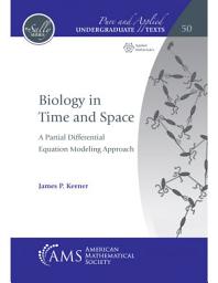 Icon image Biology in Time and Space: A Partial Differential Equation Modeling Approach