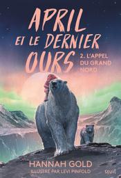 Icon image April et le dernier ours, tome 2: L'appel du Grand Nord