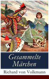 Icon image Gesammelte Märchen: Illustrierte Kindergeschichten (Das Klapperstorch-Märchen + Der alte Koffer + Der kleine Mohr und die Goldprinzessin + Der verrostete Ritter + Der Wunschring + Die Traumbuche + und mehr)