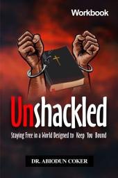 Icon image Unshackled: Staying Free in a World Designed to Keep You Bound (Workbook)