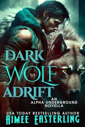 Icon image Dark Wolf Adrift: A Standalone Werewolf Urban Fantasy Adventure