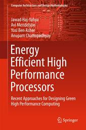 Icon image Energy Efficient High Performance Processors: Recent Approaches for Designing Green High Performance Computing