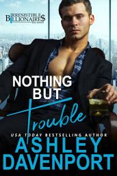 Icon image Nothing But Trouble: A Fake Engagement Billionaire Romance