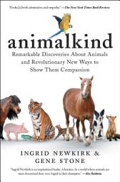Icon image Animalkind: Remarkable Discoveries about Animals and Revolutionary New Ways to Show Them Compassion