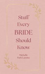 Icon image Stuff Every Bride Should Know