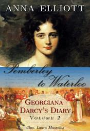 Icon image Pemberley to Waterloo: Georgiana Darcy's Diary, Volume 2 (a clean Regency romance novel)