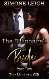 Icon image The Master's Gift: A Steamy, BDSM, Billionaire Romance