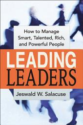 Icon image Leading Leaders: How to Manage Smart, Talented, Rich, and Powerful People
