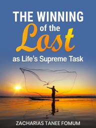 Icon image The Winning of the Lost as Life’s Supreme Task