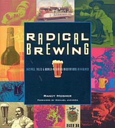 Icon image Radical Brewing: Recipes, Tales and World-Altering Meditations in a Glass