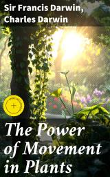 Icon image The Power of Movement in Plants: Enriched edition. Exploring the Kinetics of Plant Behavior and Evolutionary Significance