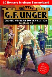 Icon image G. F. Unger Sonder-Edition Großband 16: 10 Romane in einem Band