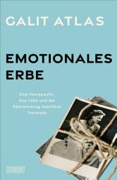 Icon image Emotionales Erbe: Eine Therapeutin, ihre Fälle und die Überwindung familiärer Traumata