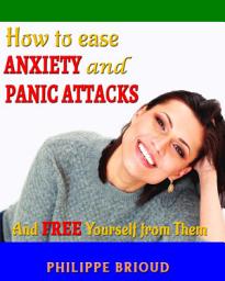 Icon image How to Ease Anxiety and Panic Attacks and Free Yourself from them (panic, anxiety, well being, attacks, relief, disorder, workbook)