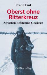 Icon image Oberst ohne Ritterkreuz: Zwischen Befehl und Gewissen