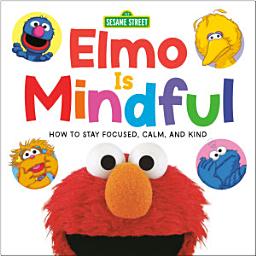 Icon image Elmo Is Mindful (Sesame Street): How to Stay Focused, Calm, and Kind