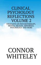 Icon image Clinical Psychology Reflections Volume 2: Thoughts On Psychotherapy, Mental Health, Abnormal Psychology and More