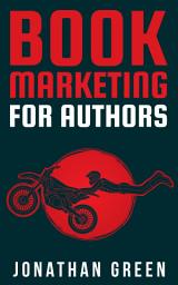 Icon image Book Marketing for Authors: How to Sell More Books, Succeed as an Author, and Quit Your Day Job