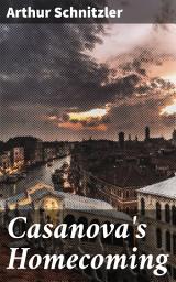 Icon image Casanova's Homecoming: A Venetian Tale of Love, Desire, and Intrigue in 18th-Century Aristocracy