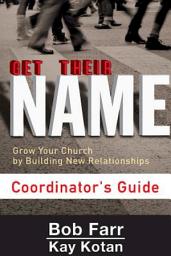 Icon image Get Their Name: Coordinator's Guide: Grow Your Church by Building New Relationships