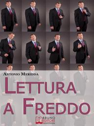 Icon image Lettura a Freddo: Come Comprendere la Personalità del Tuo Interlocutore Imparando a Leggere Tutti gli Indizi che Inconsapevolmente ci Fornisce