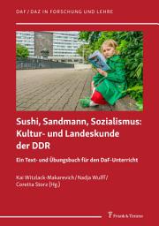 Icon image Sushi, Sandmann, Sozialismus: Kultur- und Landeskunde der DDR: Ein Text- und Übungsbuch für den DaF-Unterricht