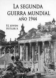 Icon image EL JOVEN HITLER 10: La Segunda Guerra Mundial, Año 1944