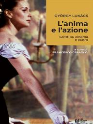 Icon image L'anima e l'azione. Scritti su cinema e teatro
