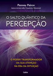Icon image O salto quântico da percepção: O poder transformador da sua atenção na era da intuição